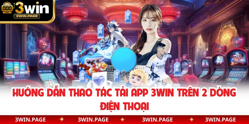 Hướng dẫn thao tác tải app 3WIN trên 2 dòng điện thoại