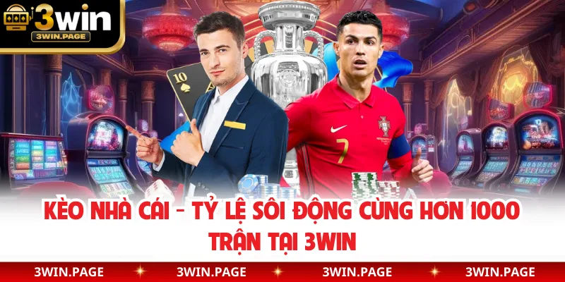 Kèo Nhà Cái - Tỷ Lệ Sôi Động Cùng Hơn 1000 Trận Tại 3WIN