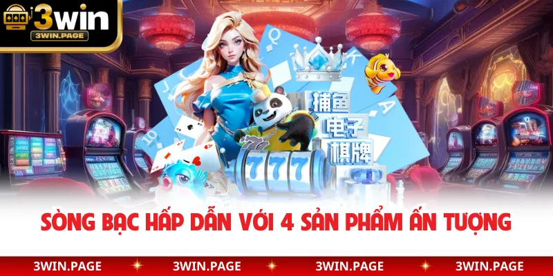 Sòng bạc hấp dẫn với 4 sản phẩm ấn tượng