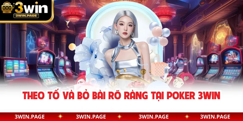 Theo tố và bỏ bài rõ ràng tại Poker 3WIN